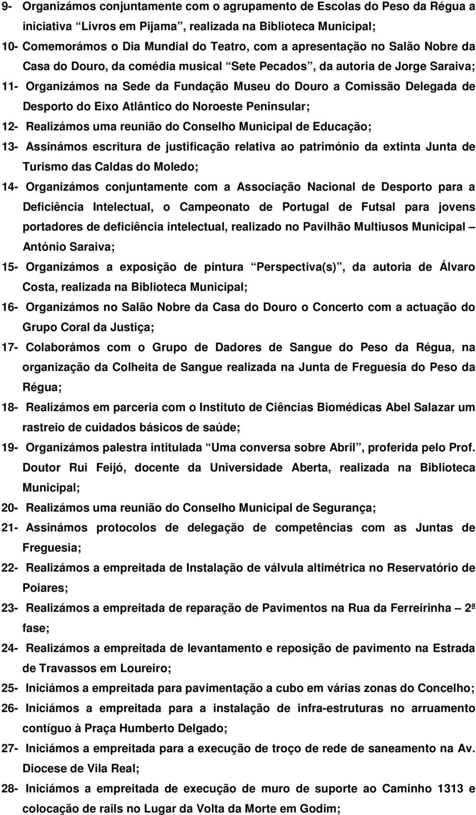 Atlântico do Noroeste Peninsular; 12- Realizámos uma reunião do Conselho Municipal de Educação; 13- Assinámos escritura de justificação relativa ao património da extinta Junta de Turismo das Caldas