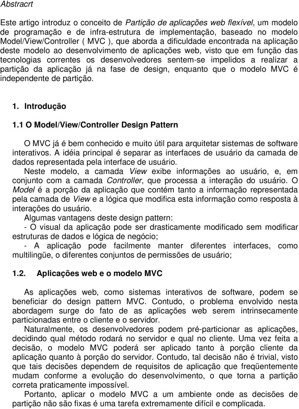 partição da aplicação já na fase de design, enquanto que o modelo MVC é independente de partição. 1. Introdução 1.