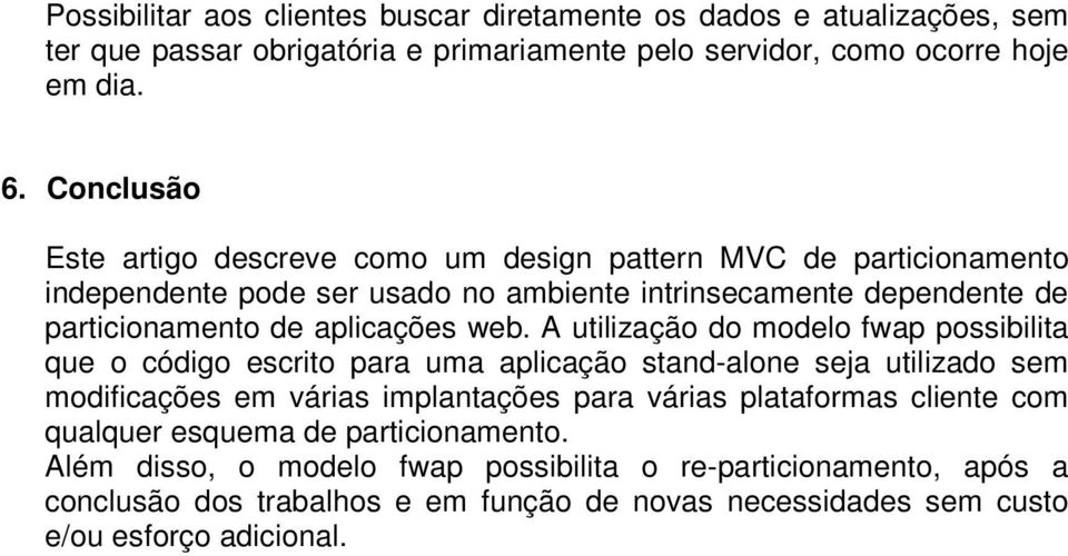 web. A utilização do modelo fwap possibilita que o código escrito para uma aplicação stand-alone seja utilizado sem modificações em várias implantações para várias plataformas