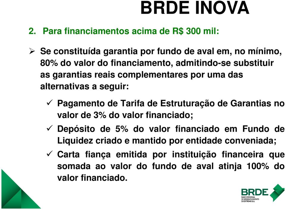 admitindo-se substituir as garantias reais complementares por uma das alternativas a seguir: Pagamento de Tarifa de Estruturação de