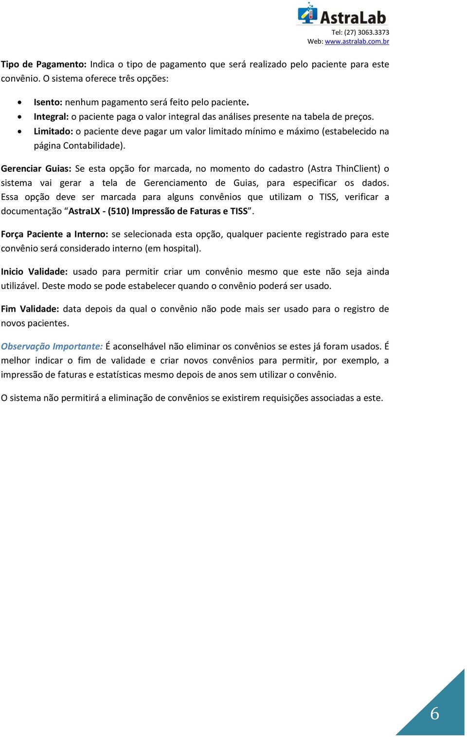 Gerenciar Guias: Se esta opção for marcada, no momento do cadastro (Astra ThinClient) o sistema vai gerar a tela de Gerenciamento de Guias, para especificar os dados.