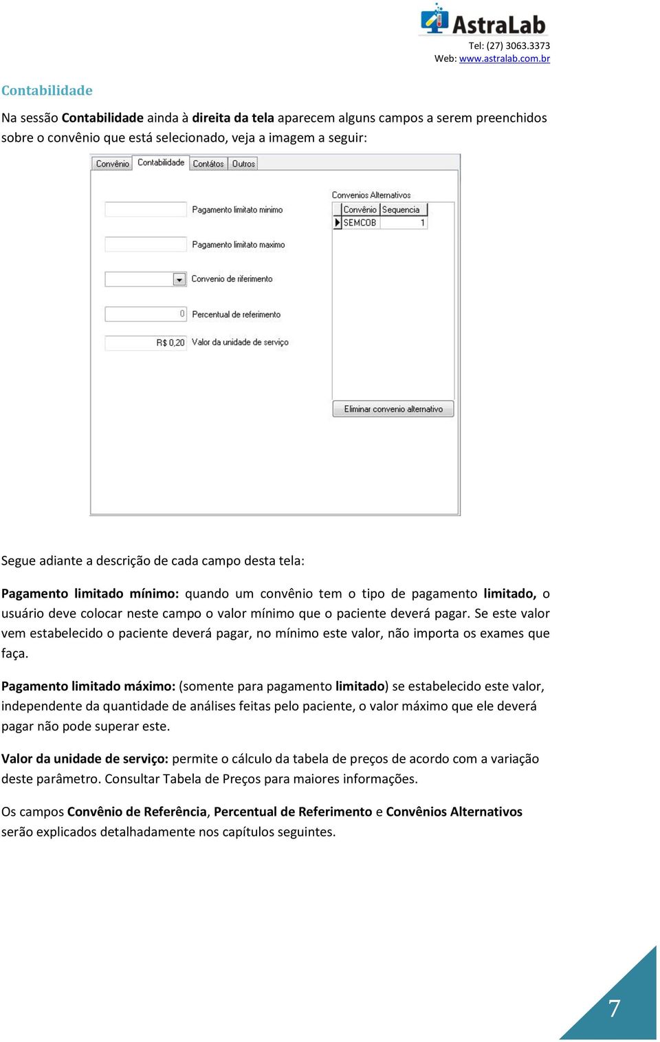 Se este valor vem estabelecido o paciente deverá pagar, no mínimo este valor, não importa os exames que faça.