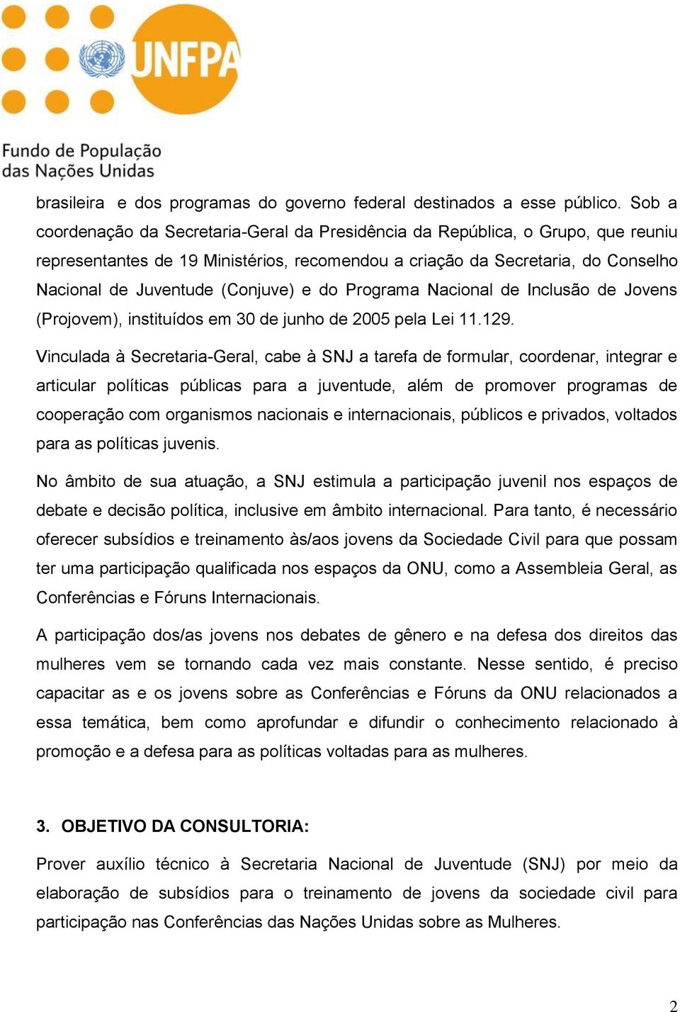 (Conjuve) e do Programa Nacional de Inclusão de Jovens (Projovem), instituídos em 30 de junho de 2005 pela Lei 11.129.