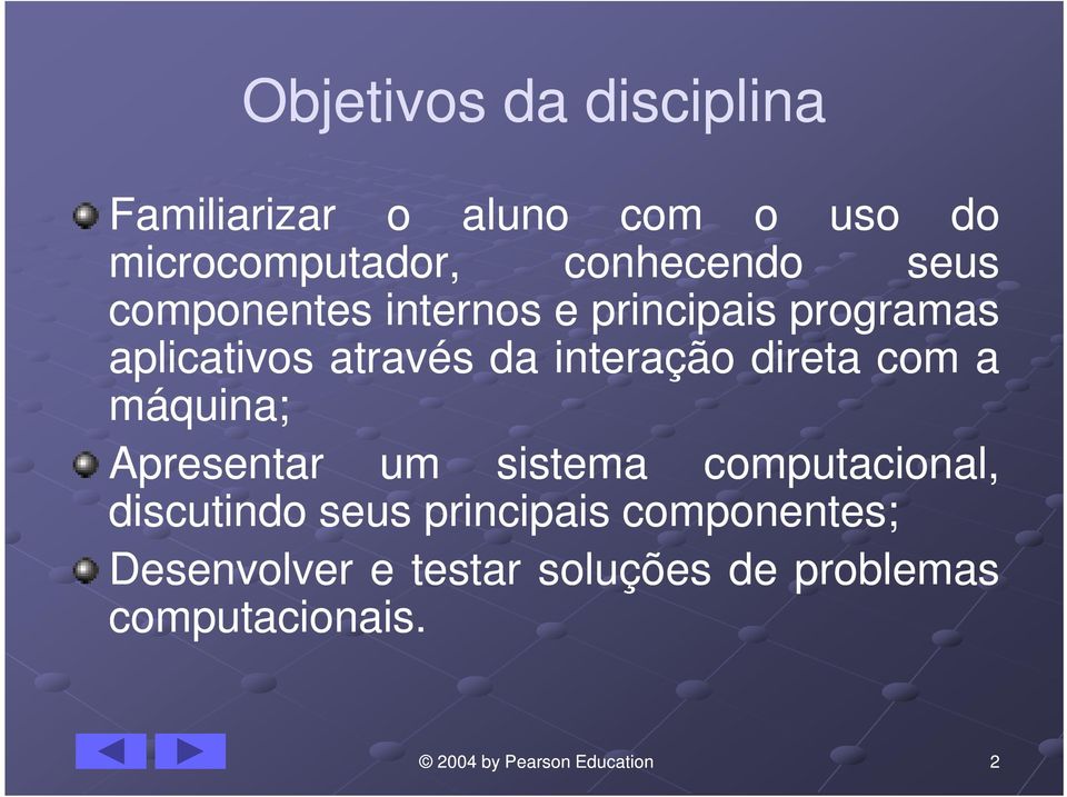 da interação direta com a máquina; Apresentar um sistema computacional,