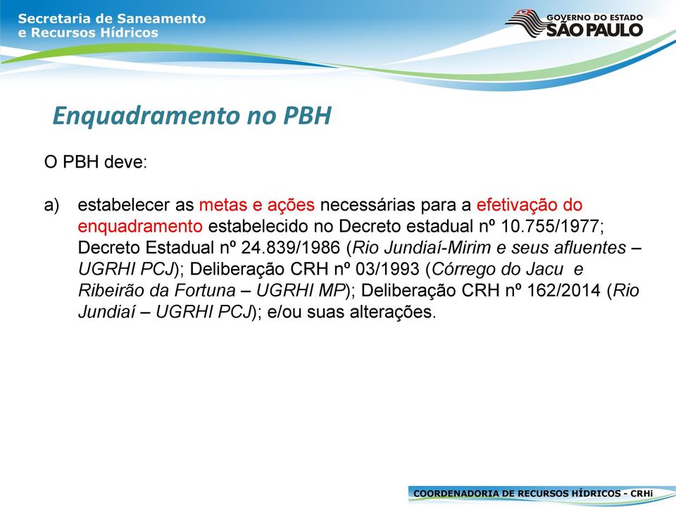 839/1986 (Rio Jundiaí-Mirim e seus afluentes UGRHI PCJ); Deliberação CRH nº 03/1993 (Córrego do