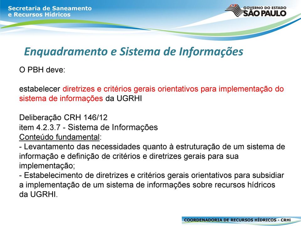 7 - Sistema de Informações Conteúdo fundamental: - Levantamento das necessidades quanto à estruturação de um sistema de informação e
