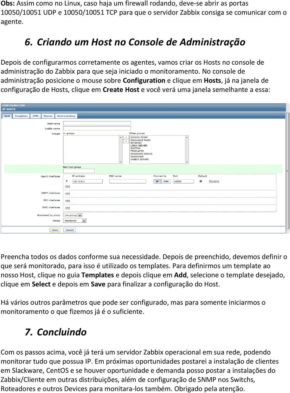 No console de administração posicione o mouse sobre Configuration e clique em Hosts, já na janela de configuração de Hosts, clique em Create Host e você verá uma janela semelhante a essa: Preencha