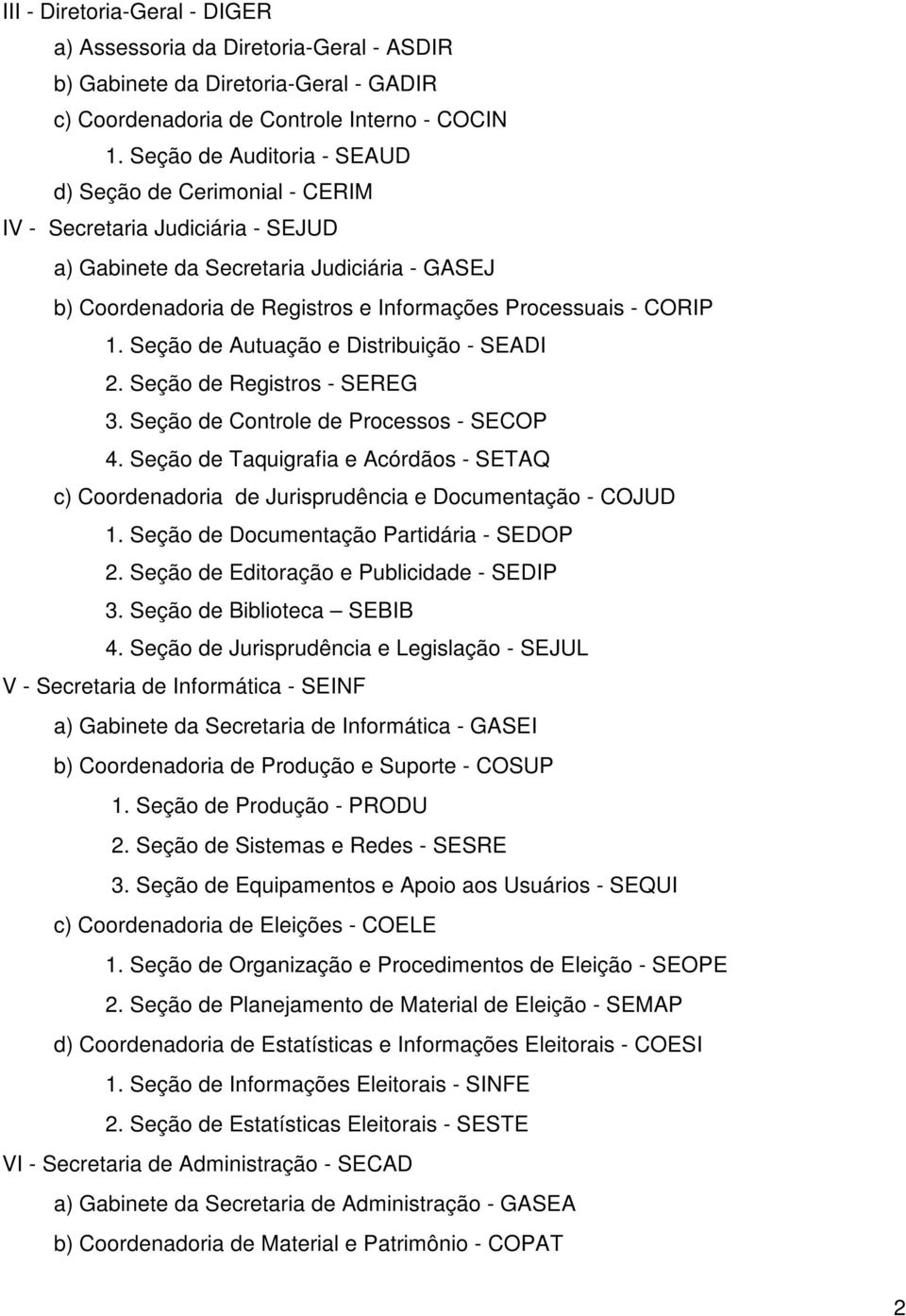 CORIP 1. Seção de Autuação e Distribuição - SEADI 2. Seção de Registros - SEREG 3. Seção de Controle de Processos - SECOP 4.