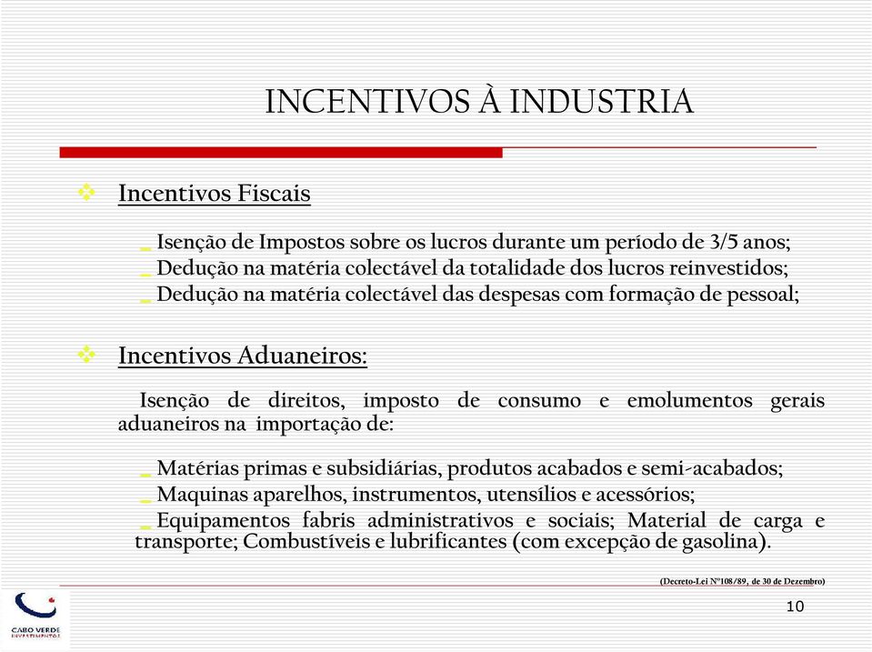 aduaneiros na importação de: Matérias primas e subsidiárias, produtos acabados e semi-acabados; Maquinas aparelhos, instrumentos, utensílios e acessórios;