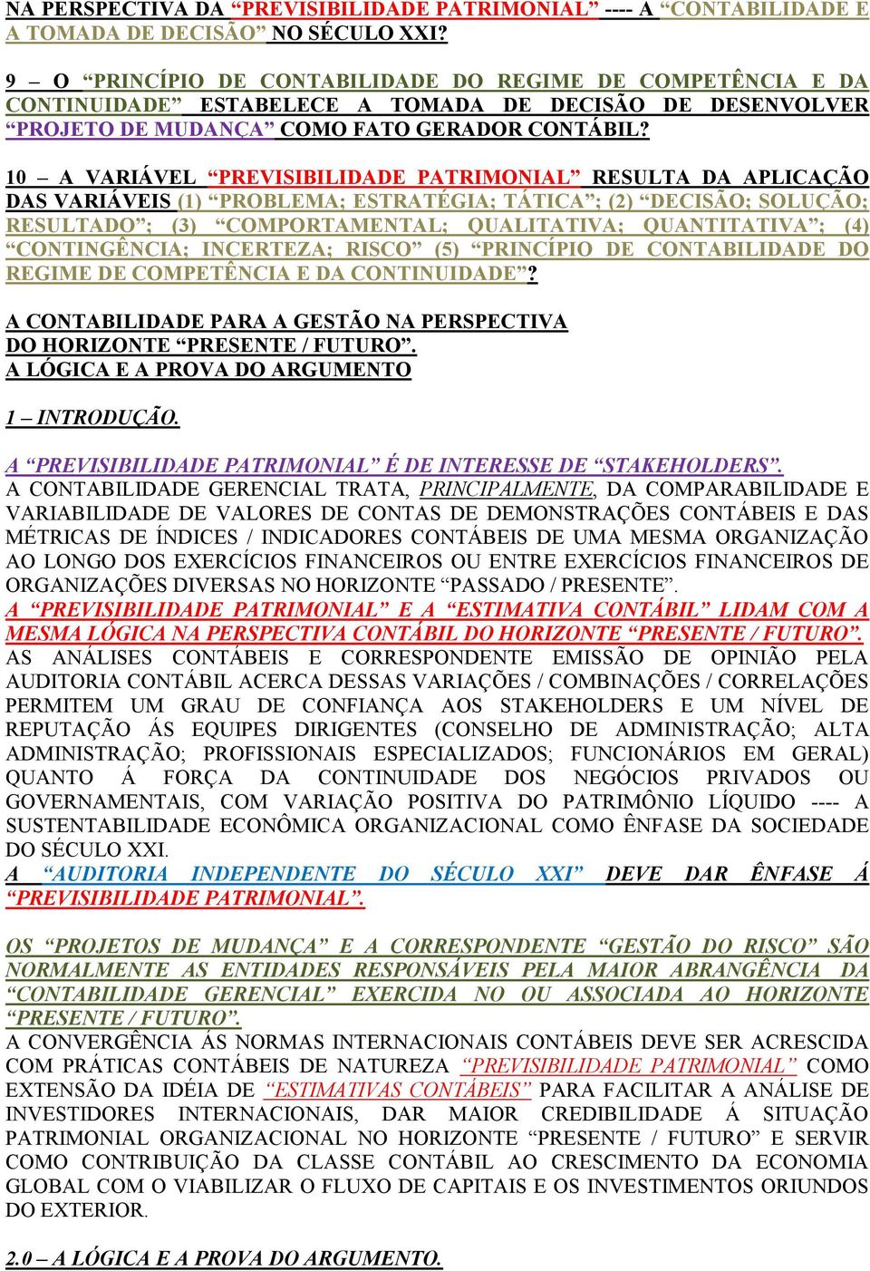 10 A VARIÁVEL PREVISIBILIDADE PATRIMONIAL RESULTA DA APLICAÇÃO DAS VARIÁVEIS (1) PROBLEMA; ESTRATÉGIA; TÁTICA ; (2) DECISÃO; SOLUÇÃO; RESULTADO ; (3) COMPORTAMENTAL; QUALITATIVA; QUANTITATIVA ; (4)