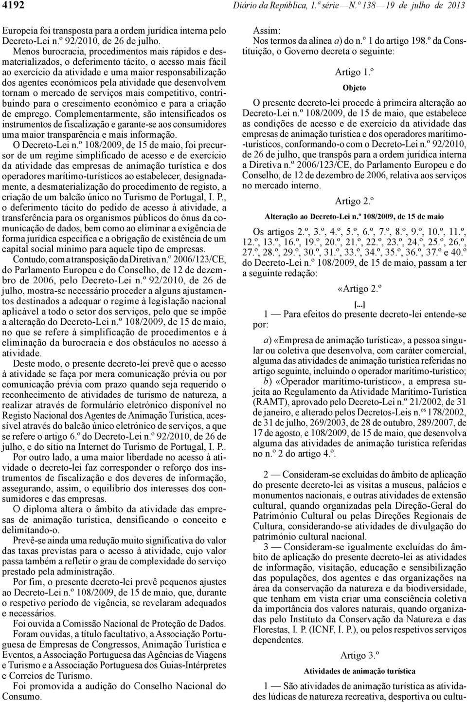 atividade que desenvolvem tornam o mercado de serviços mais competitivo, contribuindo para o crescimento económico e para a criação de emprego.