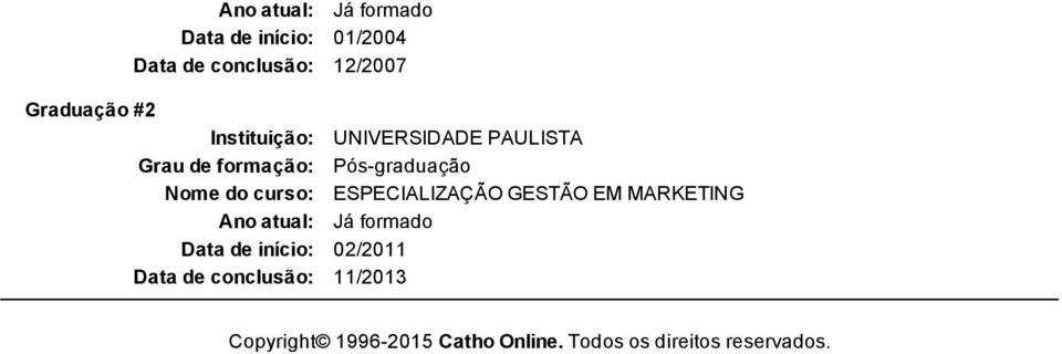 ESPECIALIZAÇÃO GESTÃO EM MARKETING Ano atual: Já formado Data de início: 02/2011