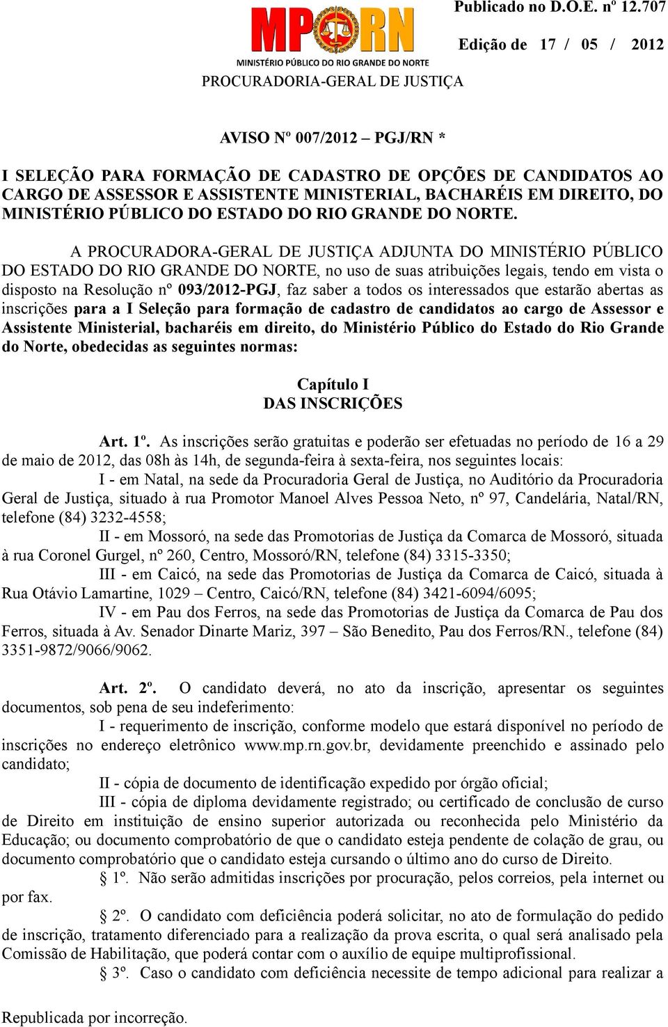 A PROCURADORA-GERAL DE JUSTIÇA ADJUNTA DO MINISTÉRIO PÚBLICO DO ESTADO DO RIO GRANDE DO NORTE, no uso de suas atribuições legais, tendo em vista o disposto na Resolução nº 093/2012-PGJ, faz saber a