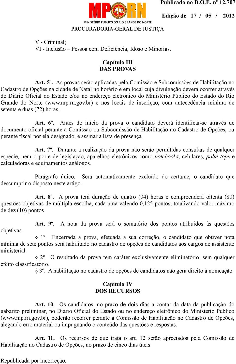 e/ou no endereço eletrônico do Ministério Público do Estado do Rio Grande do Norte (www.mp.rn.gov.br) e nos locais de inscrição, com antecedência mínima de setenta e duas (72) horas. Art. 6º.