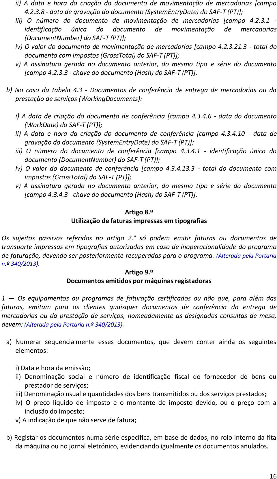 1 - identificação única do documento de movimentação de mercadorias (DocumentNumber) do SAF-T (PT)]; iv) O valor do documento de movimentação de mercadorias [campo 4.2.3.21.