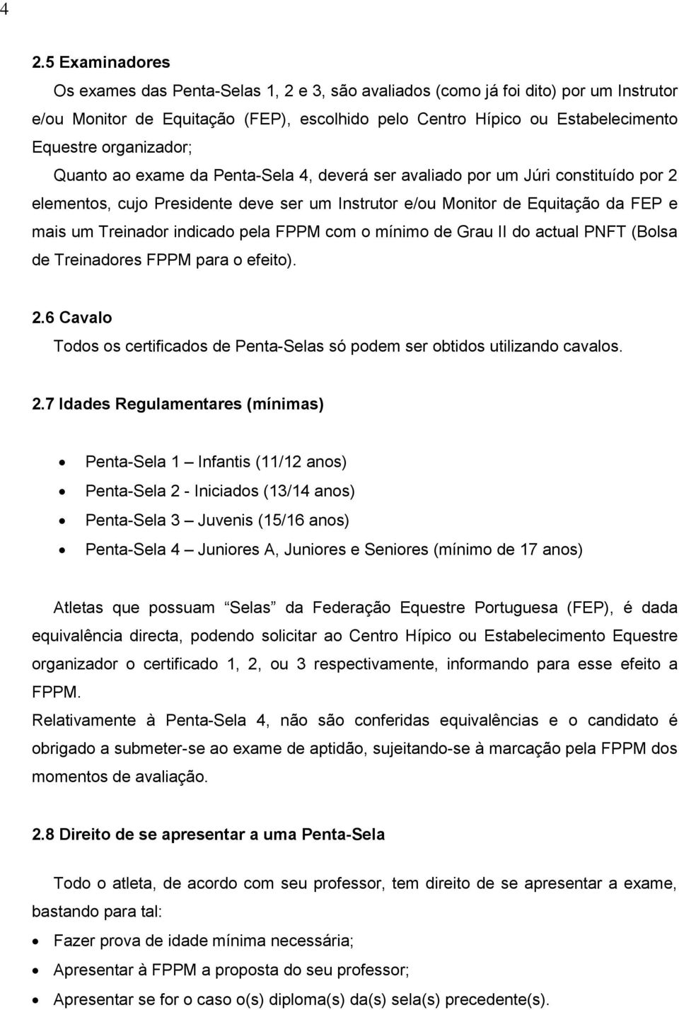 indicado pela FPPM com o mínimo de Grau II do actual PNFT (Bolsa de Treinadores FPPM para o efeito). 2.