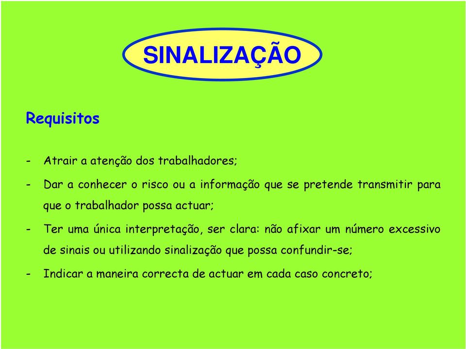 única interpretação, ser clara: não afixar um número excessivo de sinais ou utilizando