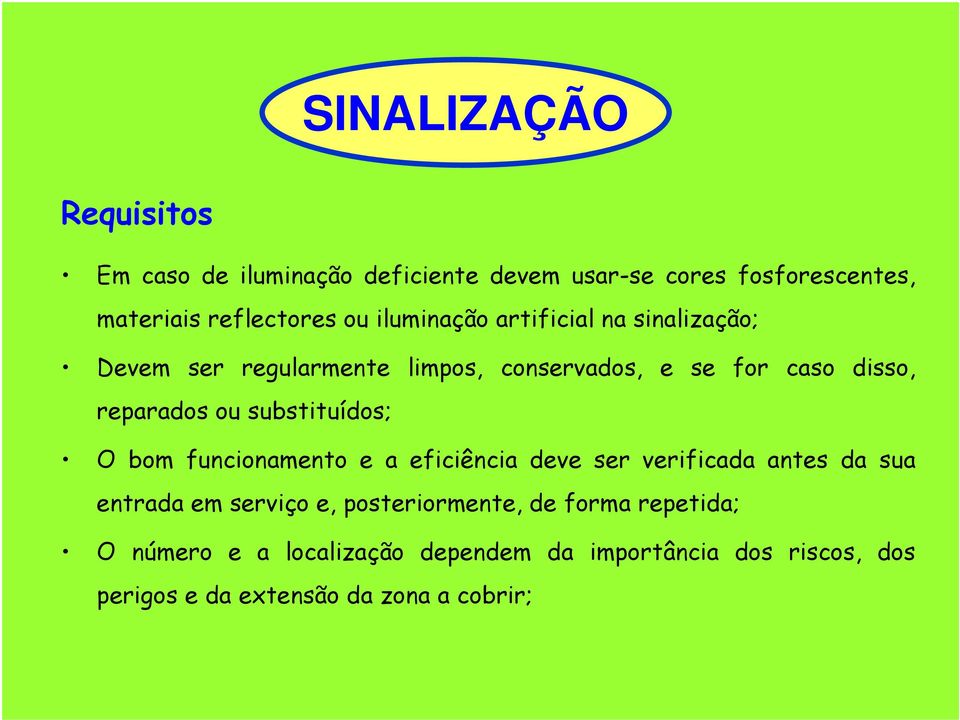 substituídos; O bom funcionamento e a eficiência deve ser verificada antes da sua entrada em serviço e,