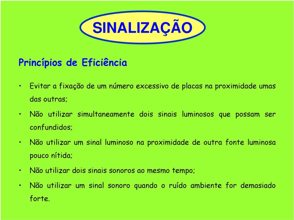 confundidos; Não utilizar um sinal luminoso na proximidade de outra fonte luminosa pouco nítida; Não