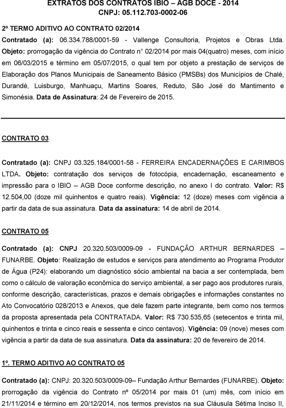 Planos Municipais de Saneamento Básico (PMSBs) dos Municípios de Chalé, Durandé, Luisburgo, Manhuaçu, Martins Soares, Reduto, São José do Mantimento e Simonésia.