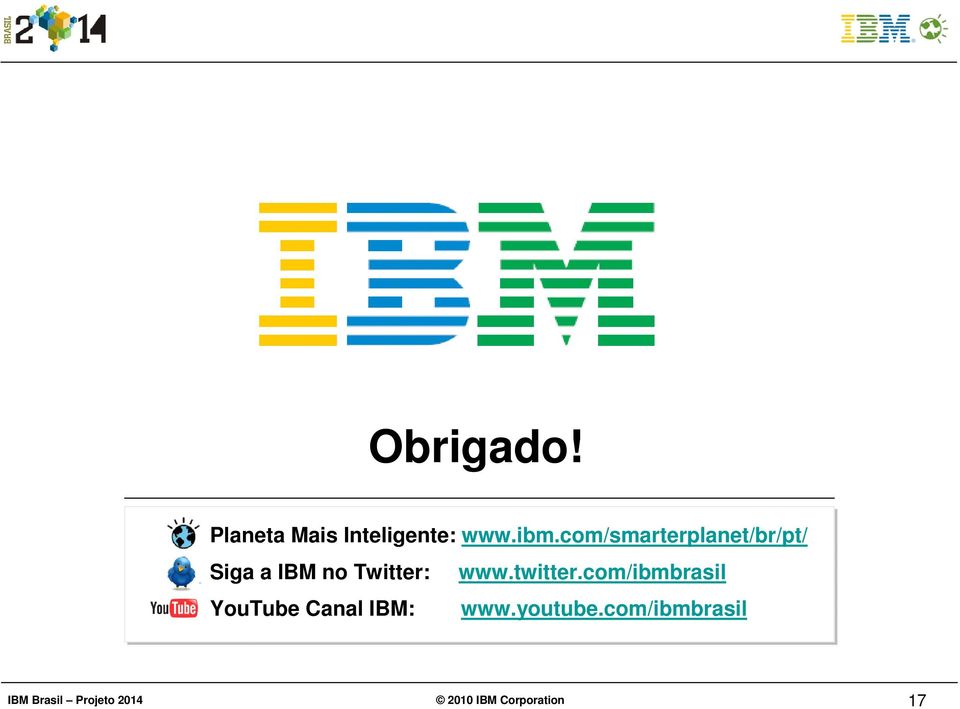 twitter.com/ibmbrasil YouTube Canal IBM: www.youtube.