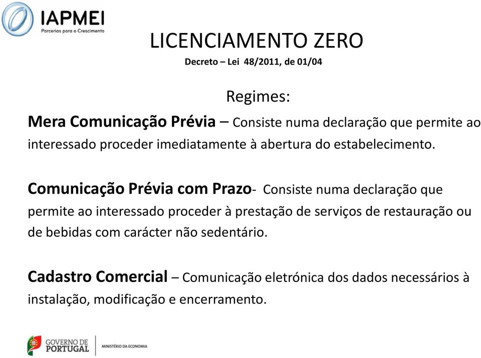 Comunicação Prévia com Prazo- Consiste numa declaração que permite ao interessado proceder à prestação de serviços