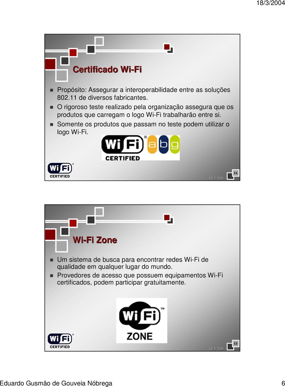 Somente os produtos que passam no teste podem utilizar o logo Wi-Fi.