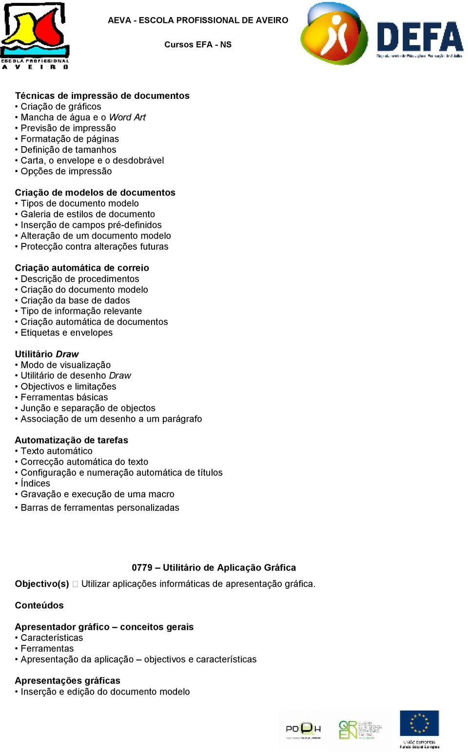 futuras Criação automática de correio Descrição de procedimentos Criação do documento modelo Criação da base de dados Tipo de informação relevante Criação automática de documentos Etiquetas e