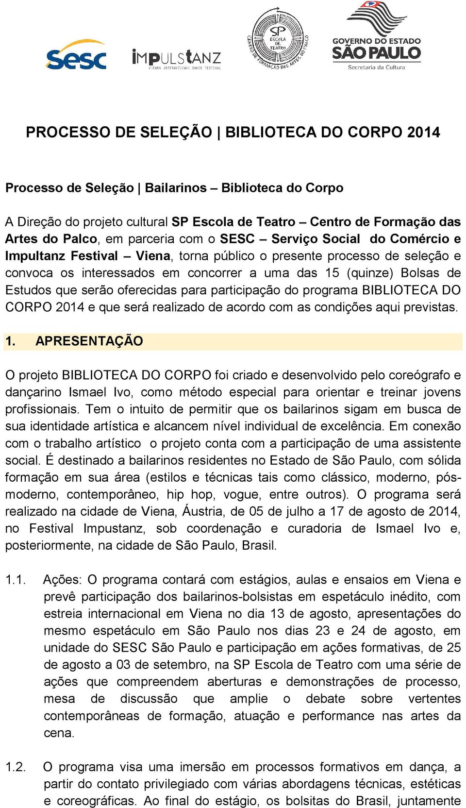 oferecidas para participação do programa BIBLIOTECA DO CORPO 2014 e que será realizado de acordo com as condições aqui previstas. 1.