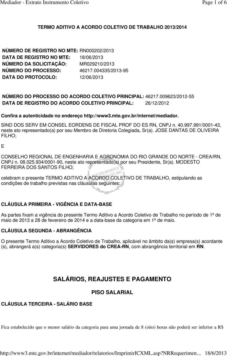 009623/2012-55 DATA DE REGISTRO DO ACORDO COLETIVO PRINCIPAL: 26/12/2012 Confira a autenticidade no endereço http://www3.mte.gov.br/internet/mediador.