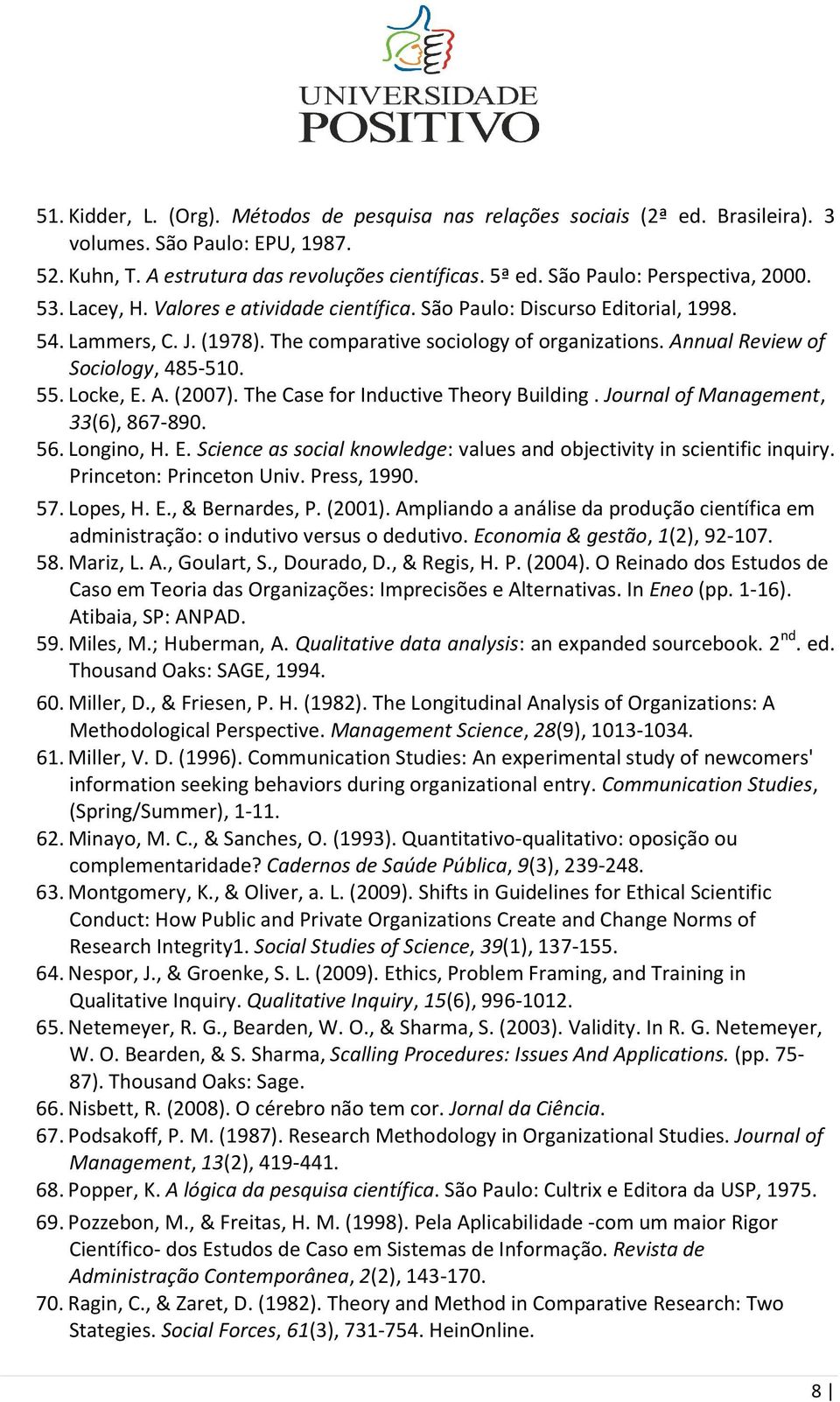 Annual Review of Sociology, 485-510. 55. Locke, E. A. (2007). The Case for Inductive Theory Building. Journal of Management, 33(6), 867-890. 56. Longino, H. E. Science as social knowledge: values and objectivity in scientific inquiry.