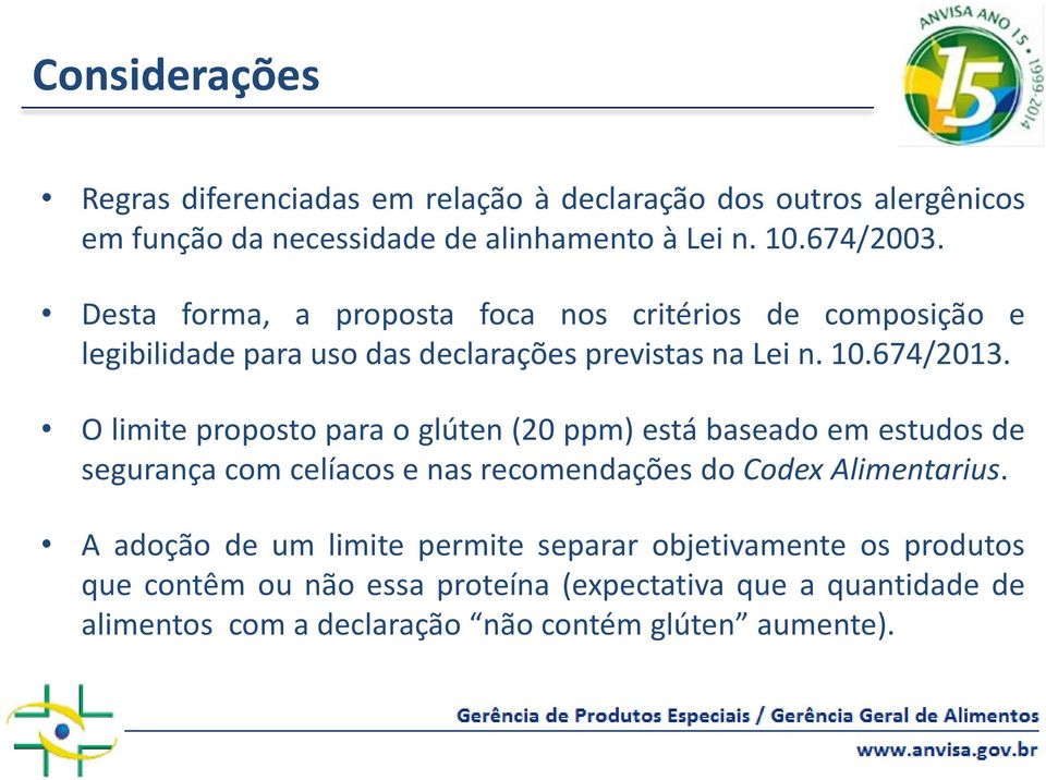 O limite proposto para o glúten (20 ppm) está baseado em estudos de segurança com celíacos e nas recomendações do Codex Alimentarius.