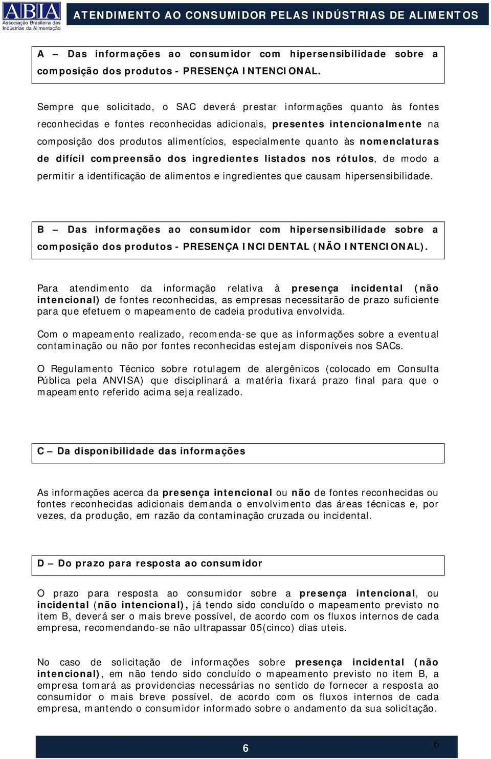 especialmente quanto às nomenclaturas de difícil compreensão dos ingredientes listados nos rótulos, de modo a permitir a identificação de alimentos e ingredientes que causam hipersensibilidade.