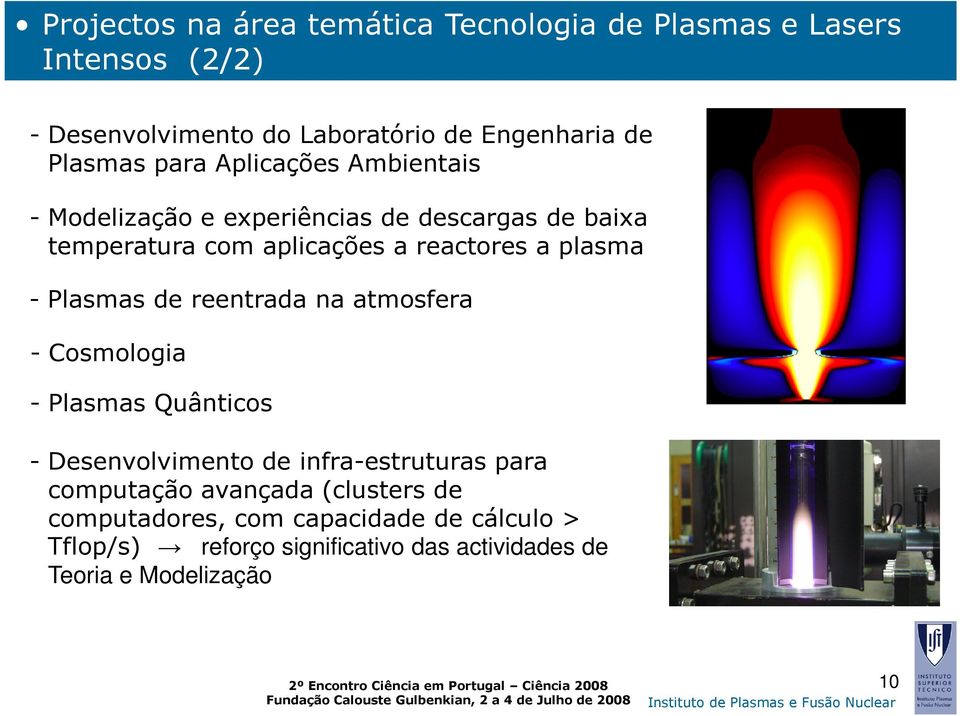 plasma - Plasmas de reentrada na atmosfera - Cosmologia - Plasmas Quânticos - Desenvolvimento de infra-estruturas para computação