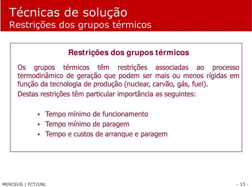 da tecnologia de produção (nuclear, carvão, gás, fuel).