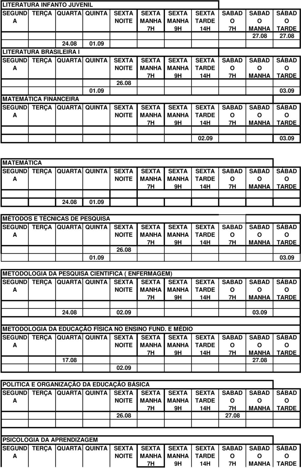 09 MTEMÁTIC TERÇ QURT QUINT NITE 24.08 01.09 MÉTDS E TÉCNICS DE PESQUIS TERÇ QURT QUINT NITE 01.09 03.