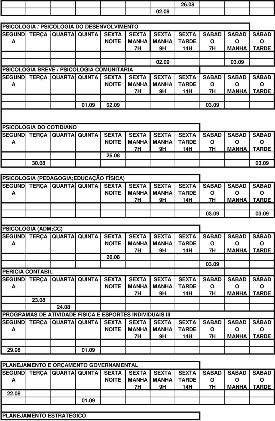 08 24.08 PRGRMS DE TIVIDDE FÍSIC E ESPRTES INDIVIDUIS III TERÇ QURT QUINT NITE 03.09 29.08 01.