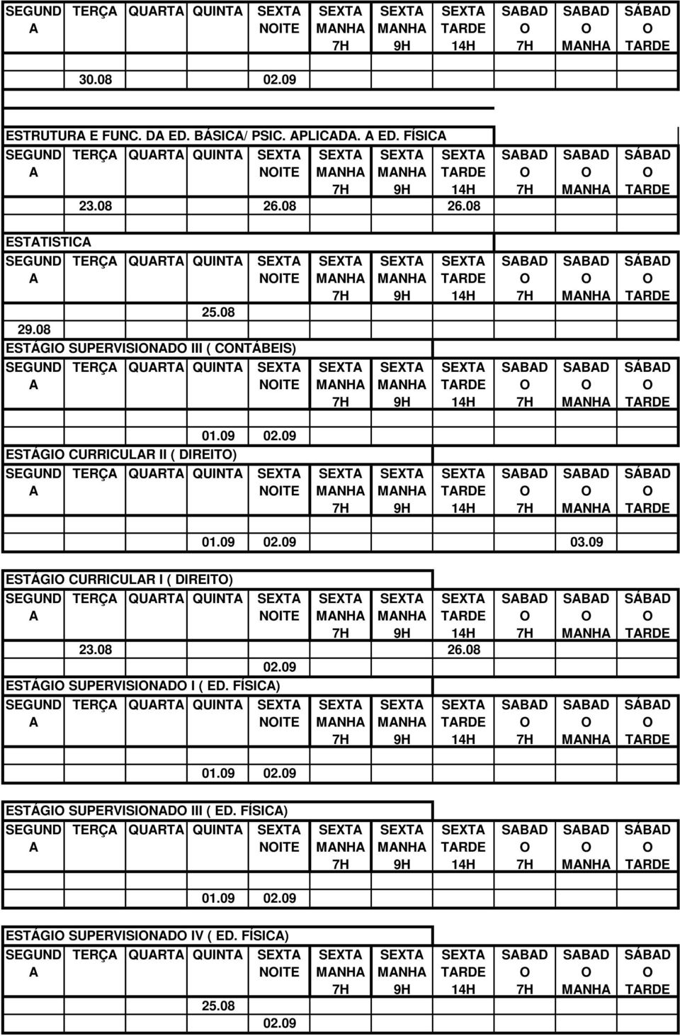 09 ESTÁGI CURRICULR II ( DIREIT) TERÇ QURT QUINT NITE 01.09 03.09 ESTÁGI CURRICULR I ( DIREIT) TERÇ QURT QUINT NITE 23.