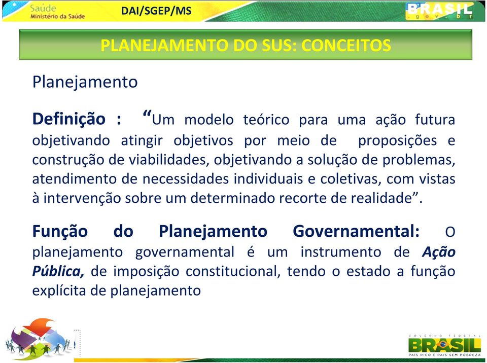 individuais e coletivas, com vistas àintervenção sobre um determinado recorte de realidade.