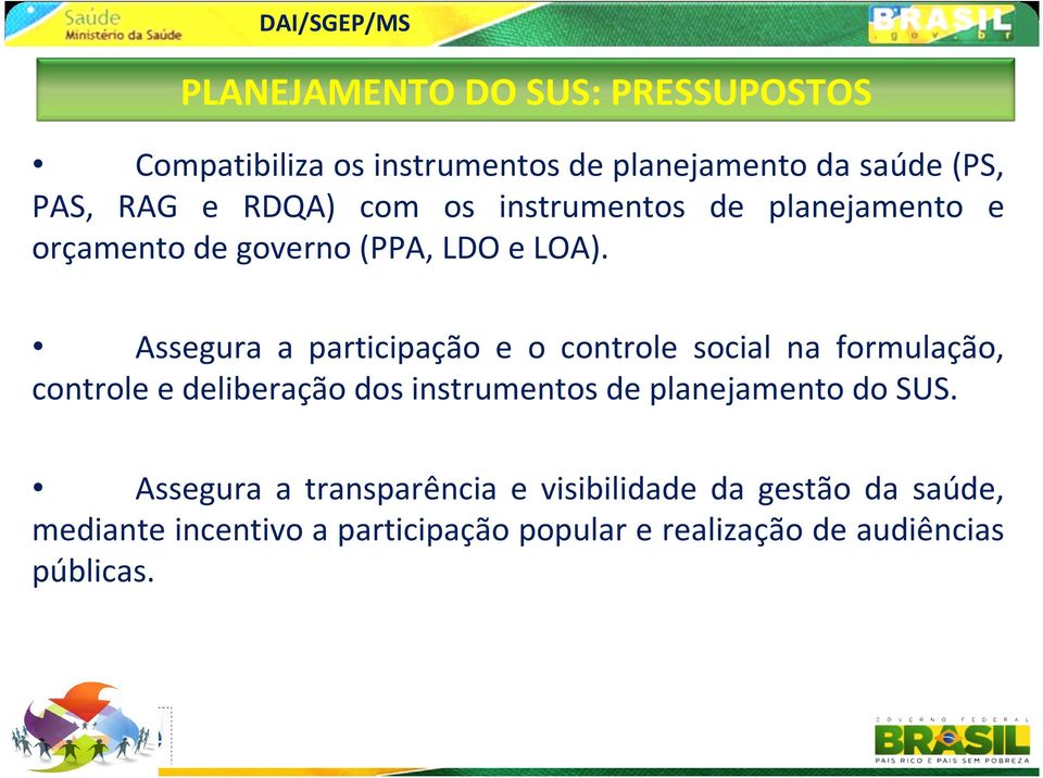 Assegura a participação e o controle social na formulação, controle e deliberação dos instrumentos de