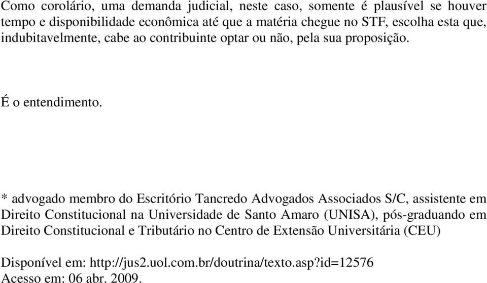 * advogado membro do Escritório Tancredo Advogados Associados S/C, assistente em Direito Constitucional na Universidade de Santo Amaro (UNISA),