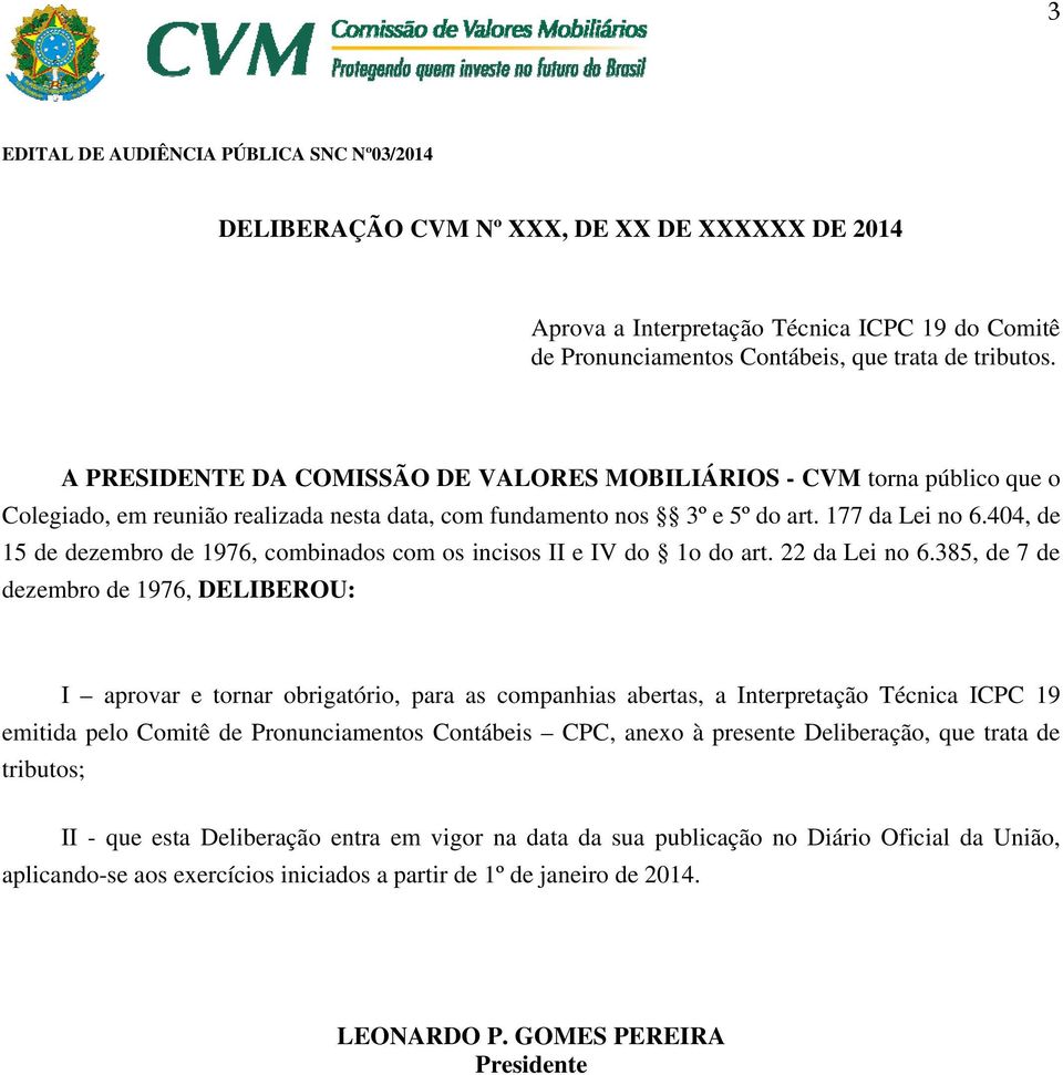 404, de 15 de dezembro de 1976, combinados com os incisos II e IV do 1o do art. 22 da Lei no 6.