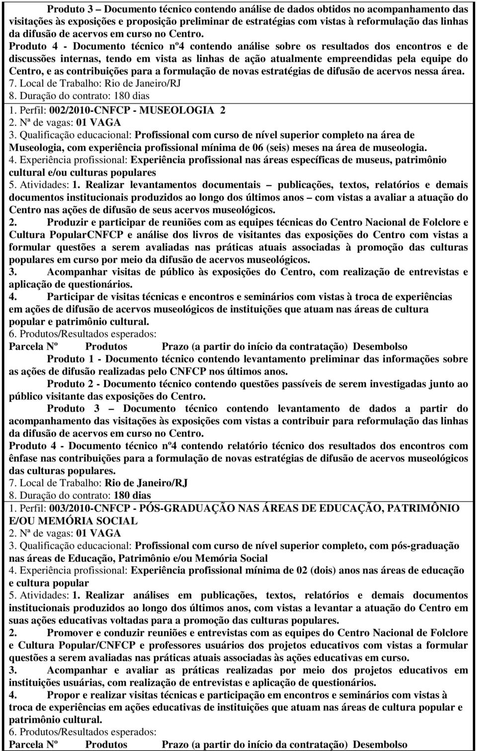 Produto 4 - Documento técnico nº4 contendo análise sobre os resultados dos encontros e de discussões internas, tendo em vista as linhas de ação atualmente empreendidas pela equipe do Centro, e as