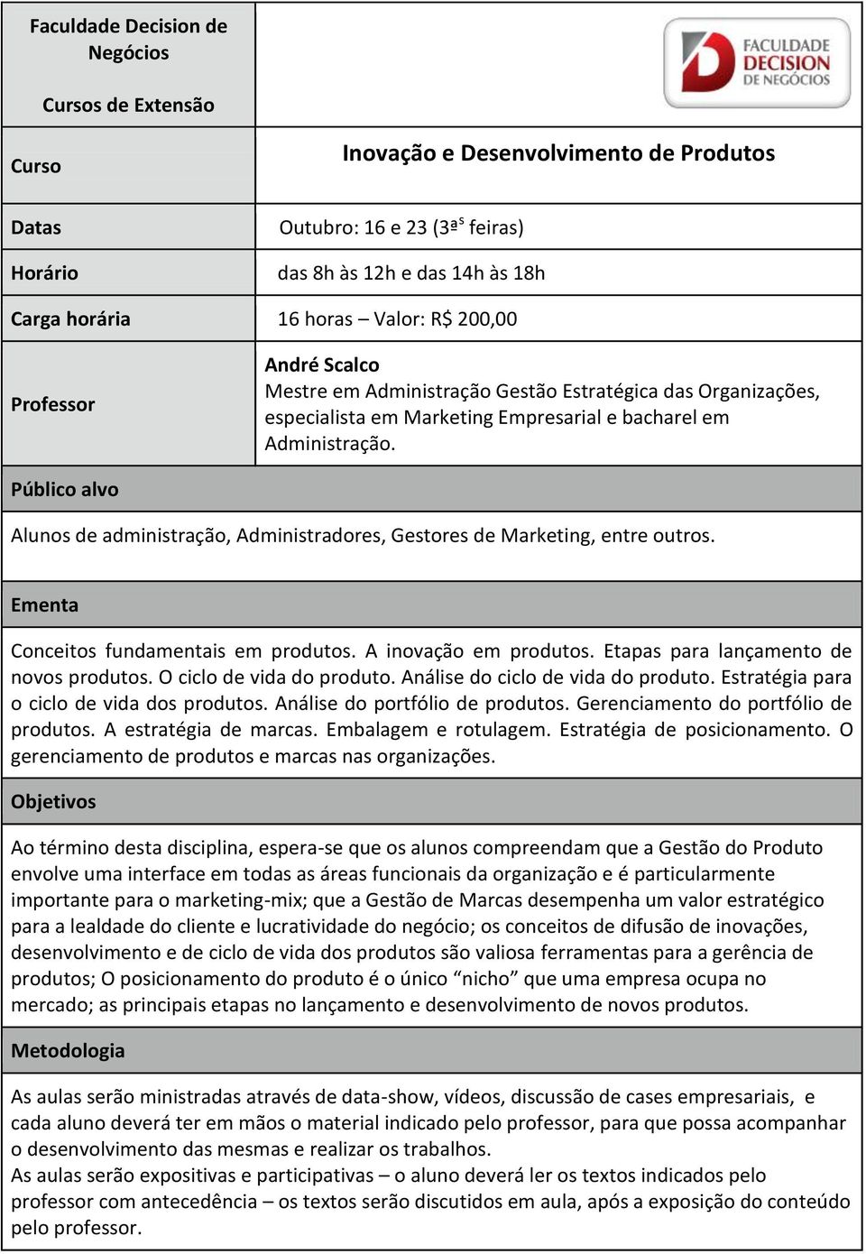 Conceitos fundamentais em produtos. A inovação em produtos. Etapas para lançamento de novos produtos. O ciclo de vida do produto. Análise do ciclo de vida do produto.