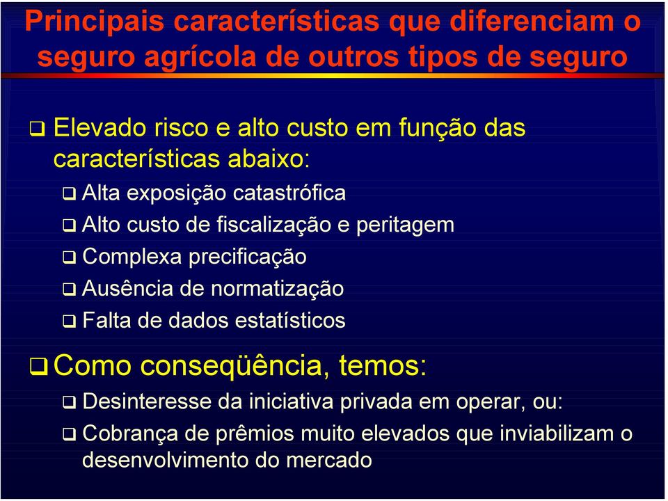 Complexa precificação Ausência de normatização Falta de dados estatísticos Como conseqüência, temos: