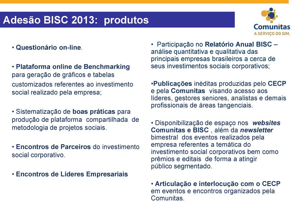 compartilhada de metodologia de projetos sociais. Encontros de Parceiros do investimento social corporativo.