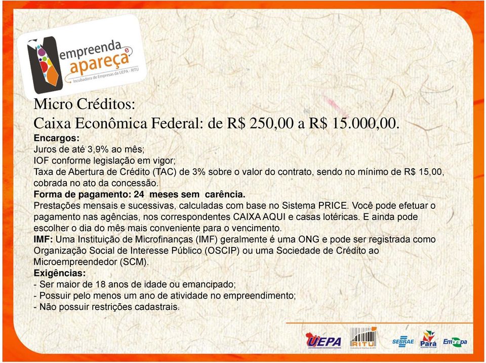 Forma de pagamento: 24 meses sem carência. Prestações mensais e sucessivas, calculadas com base no Sistema PRICE.