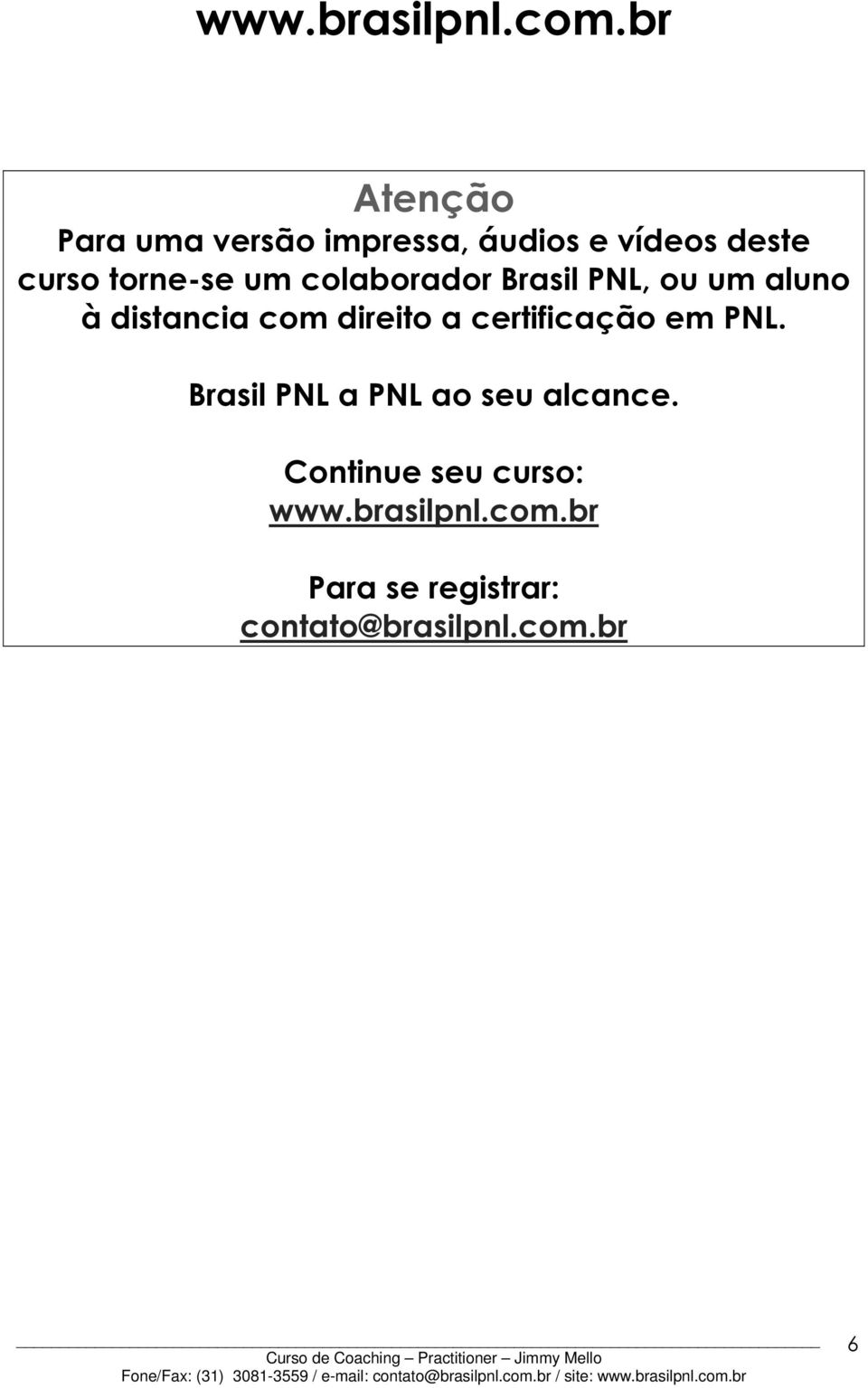 direito a certificação em PNL. Brasil PNL a PNL ao seu alcance.