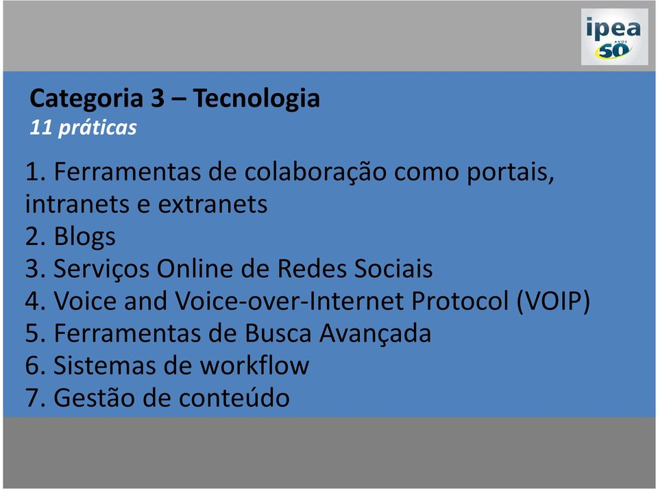 Blogs 3. Serviços Online de Redes Sociais 4.