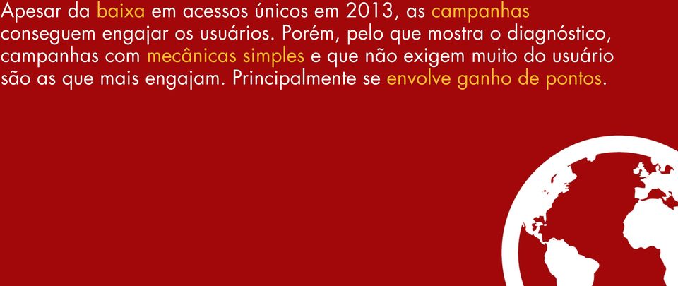 Porém, pelo que mostra o diagnóstico, campanhas com mecânicas